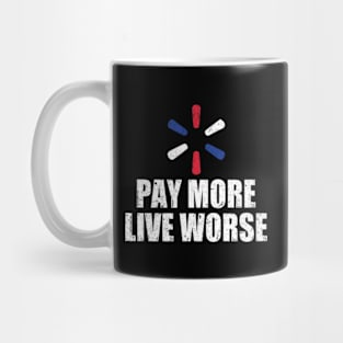 Pay More Live Worse Mug